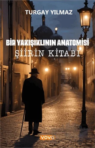 Şiirin Kitabı – Bir Yakışıklının Anatomisi – Turgay Yılmaz – Vova Yayınları kitap kapağı