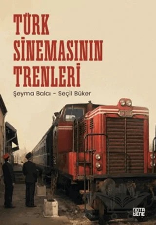 Türk Sinemasının Trenleri – Şeyma Balcı, Seçil Büker – Nota Bene Yayınları kitap kapağı