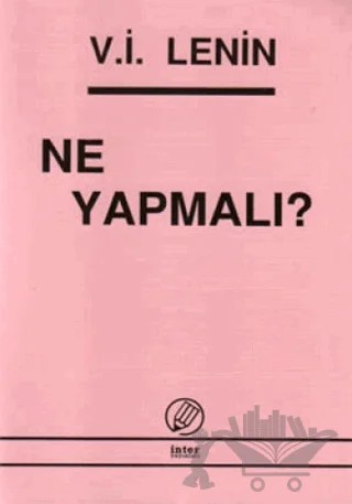 Ne Yapmalı? – Vladimir Ilyiç Lenin – İnter Yayınları kitap kapağı