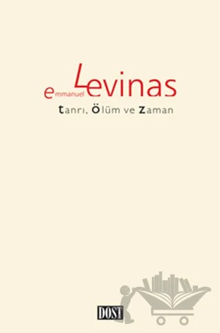 Tanrı, Ölüm ve Zaman – Emmanuel Levinas – Dost Kitabevi Yayınları kitap kapağı