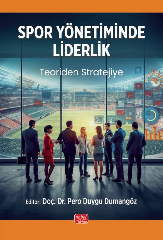 SPOR YÖNETİMİNDE LİDERLİK - Teoriden Stratejiye – Ayşegül Çimentepe, Barış Ünal, Batuğhan Bayhan, Belkıs Kahraman, Buket Pelin Uzun, Ender Çal, Eren Kaya, Muzaffer Yılmaz, Tunç Tuncel, Ufuk Temizel – Nobel Bilimsel Eserler kitap kapağı