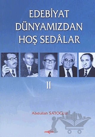 Edebiyat Dünyamızdan Hoş Sedalar 2 – Abdullah Satoğlu – Akçağ Yayınları kitap kapağı