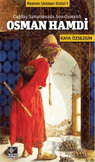 Çağdaş Sanatımızda Son Osmanlı Osman Hamdi – Kaya Özsezgin – Kaynak Yayınları kitap kapağı