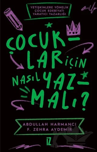 Çocuklar İçin Nasıl Yazmalı ? – Abdullah Harmancı, F. Zehra Aydemir – İz Yayıncılık kitap kapağı