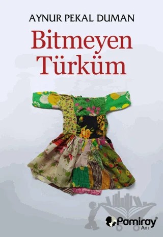 Bitmeyen Türküm – Aynur Pekal Duman – Pamiray Yayınları kitap kapağı