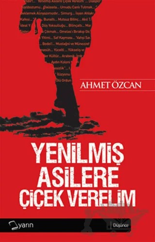 Yenilmiş Asilere Çiçek Verelim – Ahmet Özcan – Yarın Yayınları kitap kapağı