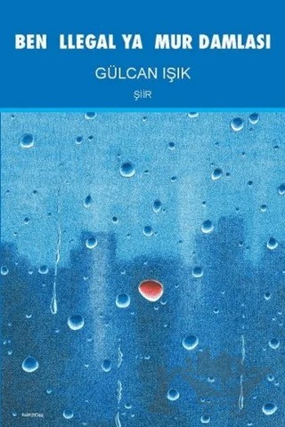 Ben İllegal Yağmur Damlası – Gülcan Işık – Artshop Yayıncılık kitap kapağı