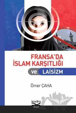 Fransa’da İslam Karşıtlığı ve Laisizm – Ömer Çaha – Kadim Yayınları kitap kapağı
