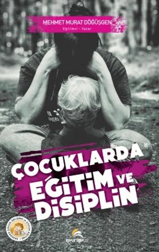 Çocuklarda Eğitim ve Disiplin – Mehmet Murat Döğüşgen – Ekinoks Yayın Grubu kitap kapağı
