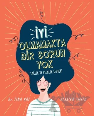 İyi Olmamakta Bir Sorun Yok - Sağlık ve Esenlik Rehberi – Tina Rae, Jessica Smith – Martı Çocuk Yayınları kitap kapağı