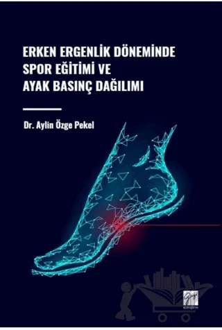 Erken Ergenlik Döneminde Spor Eğitimi ve Ayak Basınç Dağılımı – Aylin Özge Pekel – Gazi Kitabevi kitap kapağı