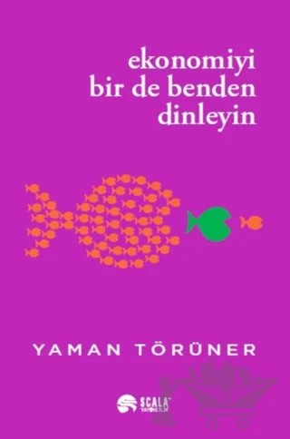 Ekonomiyi Bir De Benden Dinleyin – Yaman Törüner – Scala Yayıncılık kitap kapağı