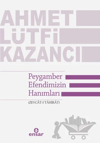 Peygamber Efendimizin Hanımları – Ahmet Lütfi Kazancı – Ensar Neşriyat kitap kapağı