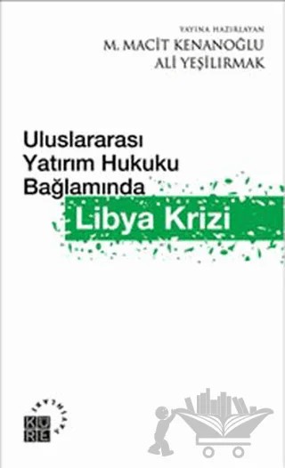 Uluslararası Yatırım Hukuku Bağlamında Libya Krizi – Ali Yeşilırmak – Küre Yayınları kitap kapağı