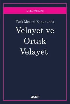 Türk Medeni Kanunu'ndaVelayet ve Ortak Velayet – İlay Çatalbaş – Seçkin Yayıncılık kitap kapağı