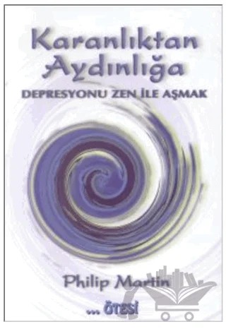 Karanlıktan Aydınlığa Depresyonu Zen İle Aşmak – Philip Martin – Ötesi Yayıncılık kitap kapağı