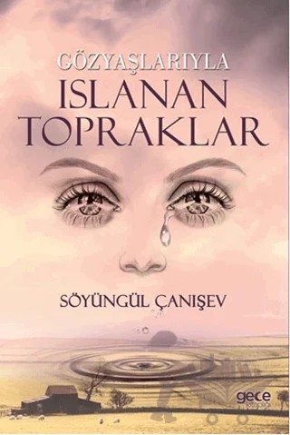 Gözyaşlarıyla Islanan Topraklar – Söyüngül Çanışev – Gece Kitaplığı kitap kapağı