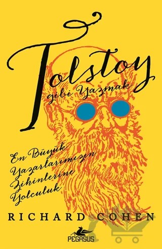 Tolstoy Gibi Yazmak: En Büyük Yazarlarımızın Zihinlerine Yolculuk – Richard Cohen – Pegasus Yayınları kitap kapağı