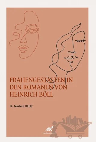 Frauengestalten In Den Romanen Von Heinrich Böll – Nurhan Uluç – Paradigma Akademi Yayınları kitap kapağı