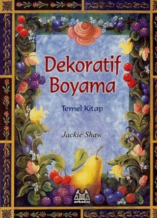 Dekoratif Boyama Temel Kitap – Jackie Shaw – Arkadaş Yayınları kitap kapağı