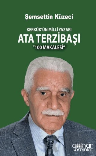 Kerkük’ün Milli Yazarı Ata Terzibaşı 100 Makalesi – Şemsettin Küzeci – Gülnar Yayınları kitap kapağı