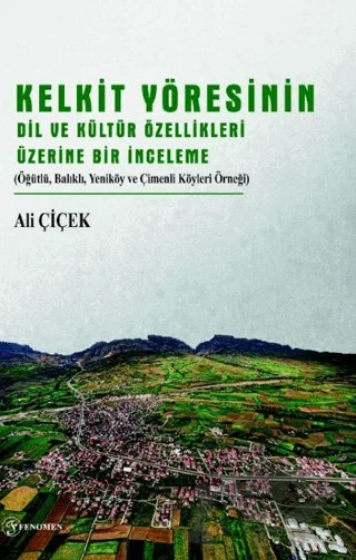Kelkit Yöresinin Dil ve Kültür Özellikleri Üzerine Bir İnceleme – Ali Çiçek – Fenomen Yayıncılık kitap kapağı