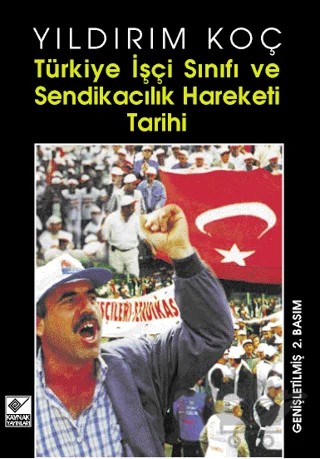 Türkiye İşçi Sınıfı ve Sendikacılık Hareketi Tarihi – Yıldırım Koç – Kaynak Yayınları kitap kapağı