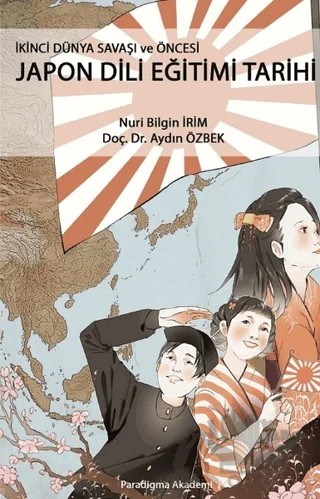 İkinci Dünya Savaşı ve Öncesi Japon Dili Eğitimi Tarihi – Aydın Özbek, Nuri Bilgin İrim – Paradigma Akademi Yayınları kitap kapağı