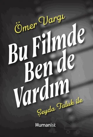 Bu Filmde Ben de Vardım – Şeyda Taluk, Ömer Vargı – Hümanist Kitap Yayıncılık kitap kapağı