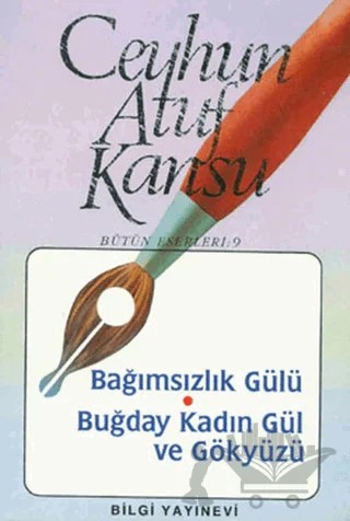 Bağımsızlık Gülü Buğday, Kadın, Gül ve Gökyüzü – Ceyhun Atuf Kansu – Bilgi Yayınevi kitap kapağı