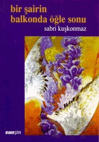 Bir Şairin Balkonda Öğle Sonu – Sabri Kuşkonmaz – Kora Yayın kitap kapağı