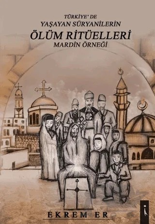 Türkiye'de Yaşayan Süryanilerin Ölüm Ritüelleri Mardin Örneği – Ekrem Er – İkinci Adam Yayınları kitap kapağı