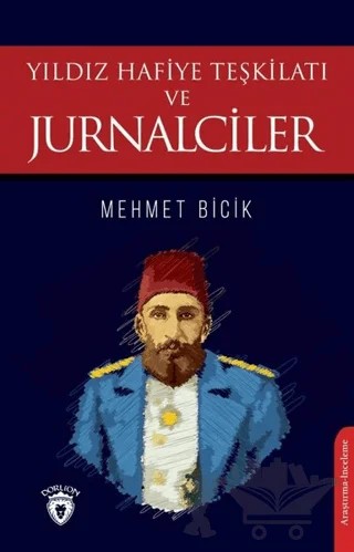 Yıldız Hafiye Teşkilatı ve Jurnalciler – Mehmet Bicik – Dorlion Yayınları kitap kapağı