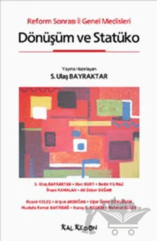 Dönüşüm ve Statüko – Ali Ekber Doğan, Argun Akdoğan, Bediz Yılmaz, Hacı Kurt, İhsan Kamalak, Mahmut Güler, Mustafa Kemal Bayırbağ, Nuray E. Keskin, Ruşen Keleş, S. Ulaş Bayraktar, Uğur Ömür Gönülşen – Kalkedon Yayıncılık kitap kapağı