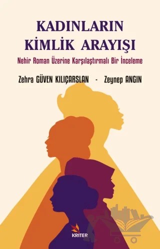 Kadınların Kimlik Arayışı – Zehra Güven Kılıçarslan, Zeynep Angın – Kriter Yayınları kitap kapağı