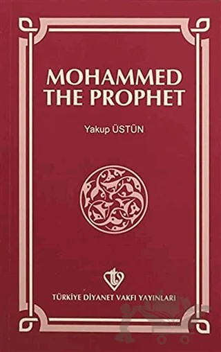 Mohammed The Prophet – Yakup Üstün – Türkiye Diyanet Vakfı Yayınları kitap kapağı