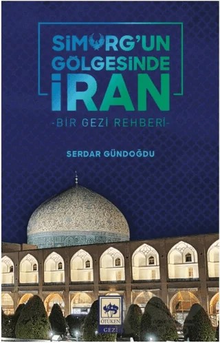Simurg'un Gölgesinde İran – Serdar Gündoğdu – Ötüken Neşriyat kitap kapağı