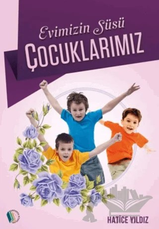 Evimizin Süsü Çocuklarımız – Hatice Yıldız – Erkam Yayınları kitap kapağı