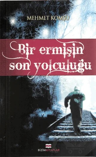 Bir Ermişin Son Yolculuğu – Mehmet Komşu – Bizim Kitaplar Yayınevi kitap kapağı