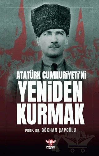 Atatürk Cumhuriyeti’ni Yeniden Kurmak – Gökhan Çapoğlu – Pankuş Yayınları kitap kapağı