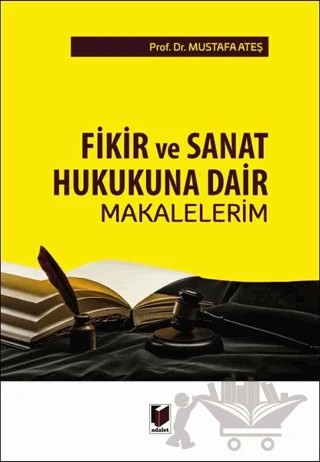 Fikir ve Sanat Hukukuna Dair Makalelerim – Mustafa Ateş – Adalet Yayınevi kitap kapağı