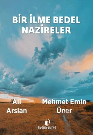 Bir İlme Bedel Nazireler – Ali Arslan, Mehmet Emin Üner – İskenderiye Yayınları kitap kapağı