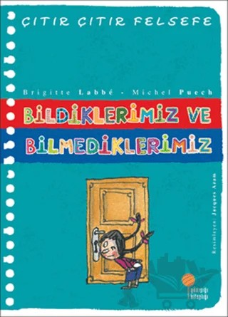 Bildiklerimiz ve Bilmediklerimiz - Çıtır Çıtır Felsefe 6 – Brigitte Labbe, Michel Puech – Günışığı Kitaplığı kitap kapağı
