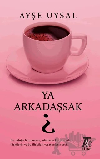 Ya Arkadaşsak? – Ayşe Uysal – Kitap At Yayınları kitap kapağı
