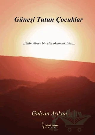 Güneşi Tutun Çocuklar – Gülcan Arıkan – İkinci Adam Yayınları kitap kapağı