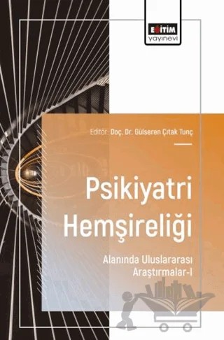Psikiyatri Hemşireliği Alanında Uluslararası Araştırmalar - 1 – Kolektif – Eğitim Yayınevi - Bilimsel Eserler kitap kapağı