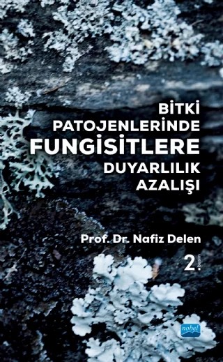 Bitki Patojenlerinde Fungisitlere Duyarlılık Azalışı – Nafiz Delen – Nobel Akademik Yayıncılık kitap kapağı