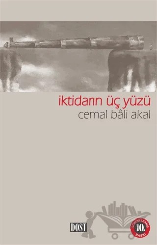 İktidarın Üç Yüzü – Cemal Bali Akal – Dost Kitabevi Yayınları kitap kapağı