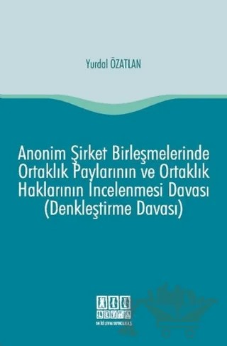 Anonim Şirket Birleşmelerinde Ortaklık Paylarının ve Ortaklık Haklarının İncelenmesi Davası (Denkleştirme Davası) – Yurdal Özatlan – On İki Levha Yayınları kitap kapağı