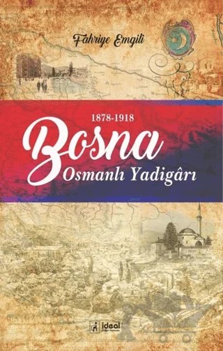Bosna - Osmanlı Yadigarı (1878-1918) – Fahriye Emgili – İdeal Kültür Yayıncılık kitap kapağı
